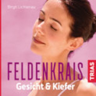 Feldenkrais für Gesicht und Kiefer - schmerzfrei, entspannt, schön